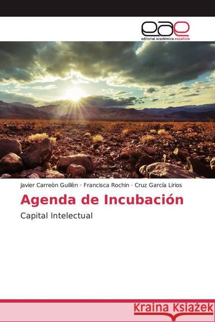 Agenda de Incubación : Capital Intelectual Carreón Guillén, Javier; Rochin, Francisca; García Lirios, Cruz 9786200054166 Editorial Académica Española