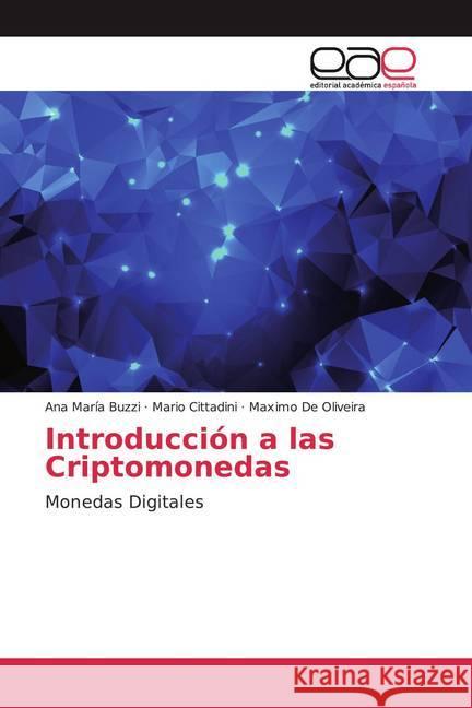 Introducción a las Criptomonedas : Monedas Digitales Buzzi, Ana María; Cittadini, Mario; De Oliveira, Maximo 9786200054845