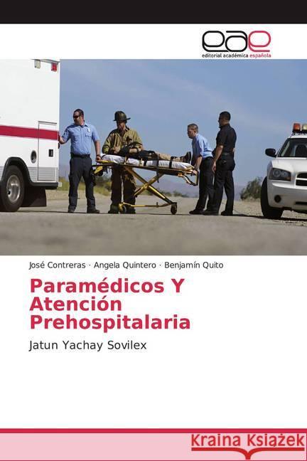 Paramédicos Y Atención Prehospitalaria : Jatun Yachay Sovilex Contreras, José; Quintero, Angela; Quito, Benjamín 9786200054869 Editorial Académica Española