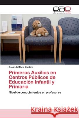 Primeros Auxilios en Centros Públicos de Educación Infantil y Primaria del Olmo Montero, Óscar 9786200055385