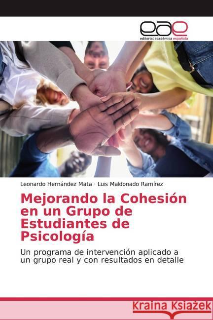 Mejorando la Cohesión en un Grupo de Estudiantes de Psicología : Un programa de intervención aplicado a un grupo real y con resultados en detalle Hernández Mata, Leonardo; Maldonado Ramírez, Luis 9786200056191