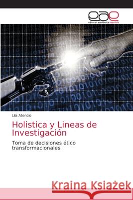 Holistica y Lineas de Investigación Atencio, Lila 9786200056504 Editorial Academica Espanola