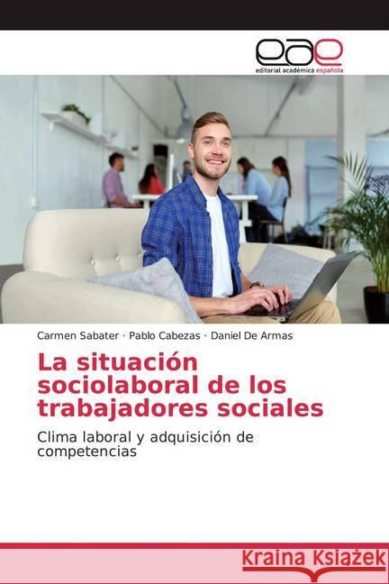 La situación sociolaboral de los trabajadores sociales : Clima laboral y adquisición de competencias Sabater, Carmen; Cabezas, Pablo; De Armas, Daniel 9786200056900
