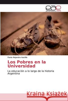 Los Pobres en la Universidad Castillo, Paola Alejandra 9786200056993 LAP Lambert Academic Publishing