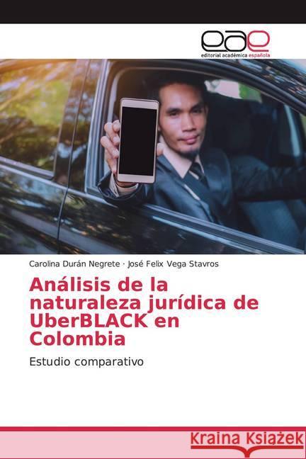 Análisis de la naturaleza jurídica de UberBLACK en Colombia : Estudio comparativo Durán Negrete, Carolina; Vega Stavros, José Felix 9786200058041