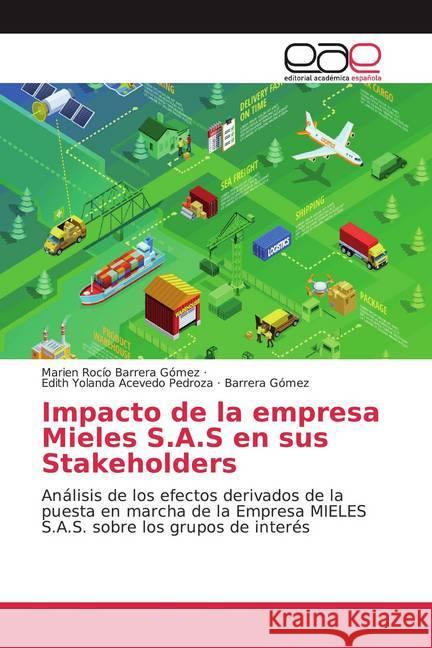 Impacto de la empresa Mieles S.A.S en sus Stakeholders : Análisis de los efectos derivados de la puesta en marcha de la Empresa MIELES S.A.S. sobre los grupos de interés Barrera Gómez, Marien Rocío; Acevedo Pedroza, Edith Yolanda; Quintero Navarro, Geider 9786200058171
