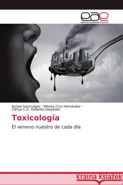 Toxicología : El veneno nuestro de cada día Soto-López, Ismael; Cruz Hernández, Mónica; Gallardo Céspedes, Cilthya C.O. 9786200059505