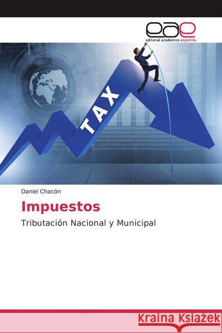 Impuestos : Tributación Nacional y Municipal Chacón, Daniel 9786200060143 Editorial Académica Española