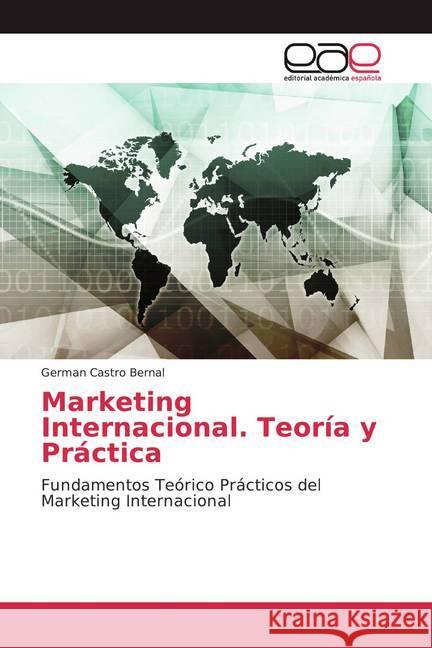 Marketing Internacional. Teoría y Práctica : Fundamentos Teórico Prácticos del Marketing Internacional Castro Bernal, Germán 9786200060150