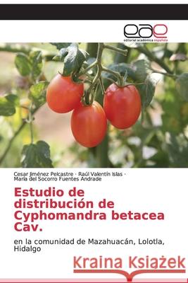 Estudio de distribución de Cyphomandra betacea Cav. Jiménez Pelcastre, Cesar 9786200060280 Editorial Academica Espanola
