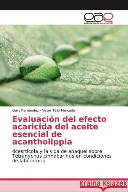 Evaluación del efecto acaricida del aceite esencial de acantholippia : dcesrticola y la vida de anaquel sobre Tetranychus cinnabarinus en condiciones de laboratorio Hernández, Gary; Tello Mercado, Víctor 9786200060426