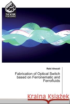 Fabrication of Optical Switch based on Ferronematic and Ferrofluids Alwaali, Rabi 9786200063052 Noor Publishing