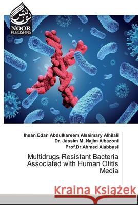 Multidrugs Resistant Bacteria Associated with Human Otitis Media Alsaimary Alhilali, Ihsan Edan Abdulkareem; Albazoni, Jassim M. Najim; Alabbasi, Ahmed 9786200064158