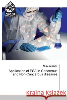 Application of PSA in Cancerous and Non-Cancerous diseases Al-bahadly, Ali 9786200064219 Noor Publishing