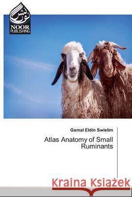 Atlas Anatomy of Small Ruminants Swielim, Gamal Eldin 9786200064882 Noor Publishing