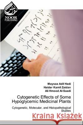 Cytogenetic Effects of Some Hypoglycemic Medicinal Plants Hadi, Maysaa Adil 9786200065322 Noor Publishing