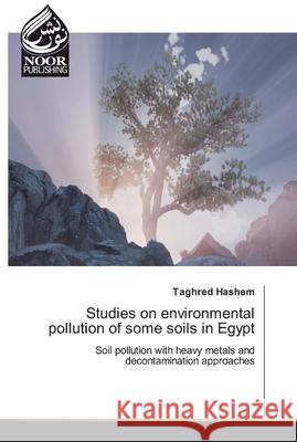 Studies on environmental pollution of some soils in Egypt Hashem, Taghred 9786200065568