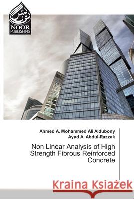 Non Linear Analysis of High Strength Fibrous Reinforced Concrete Mohammed Ali Aldubony, Ahmed A.; Abdul-Razzak, Ayad A. 9786200066787 Noor Publishing