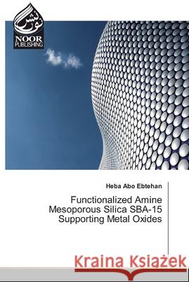 Functionalized Amine Mesoporous Silica SBA-15 Supporting Metal Oxides Heba Abo 9786200066916
