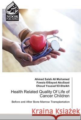 Health Related Quality Of Life of Cancer Children Ahmed Salah Ali Mohamed, Fawzia Elsayed Abusaad, Ohoud Youssef El-Sheikh 9786200067449 Noor Publishing