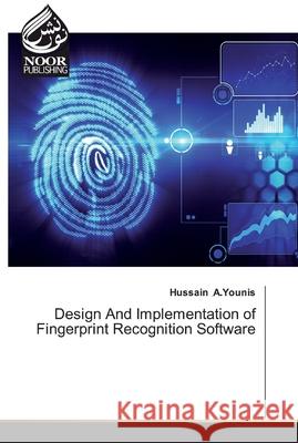 Design And Implementation of Fingerprint Recognition Software A.Younis, Hussain 9786200067609 Noor Publishing