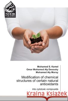 Modification of chemical structures of certain natural antioxidants S. Kamel, Mohamed 9786200068194 Noor Publishing