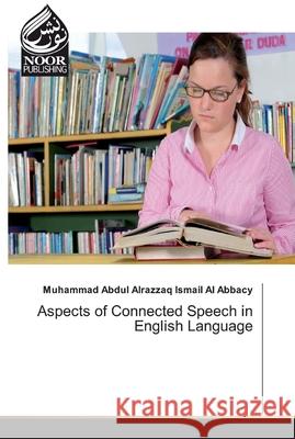 Aspects of Connected Speech in English Language Ismail Al Abbacy, Muhammad Abdul Alrazzaq 9786200068415