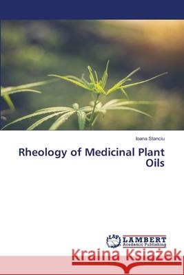 Rheology of Medicinal Plant Oils Stanciu, Ioana 9786200068767