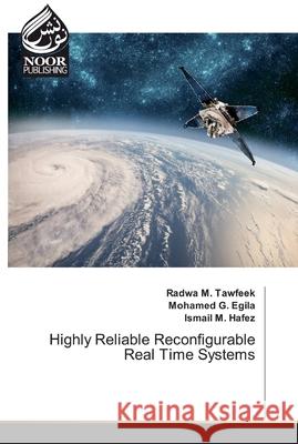 Highly Reliable Reconfigurable Real Time Systems Tawfeek, Radwa M.; Egila, Mohamed G.; Hafez, Ismail M. 9786200069146