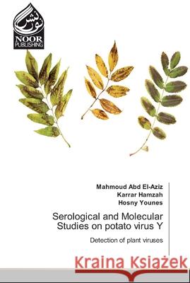 Serological and Molecular Studies on potato virus Y Mahmoud Abd El-Aziz, Karrar Hamzah, Hosny Younes 9786200069979 Noor Publishing