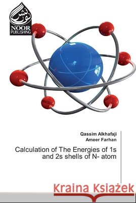 Calculation of The Energies of 1s and 2s shells of N- atom Alkhafaji, Qassim; Farhan, Ameer 9786200071507