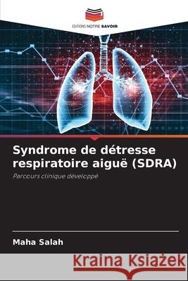 Syndrome de détresse respiratoire aiguë (SDRA) Salah, Maha 9786200071583