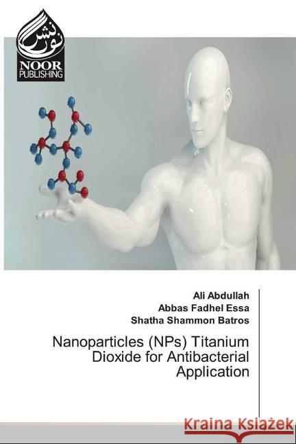 Nanoparticles (NPs) Titanium Dioxide for Antibacterial Application Abdullah, Ali; Fadhel Essa, Abbas; Shammon Batros, Shatha 9786200071613
