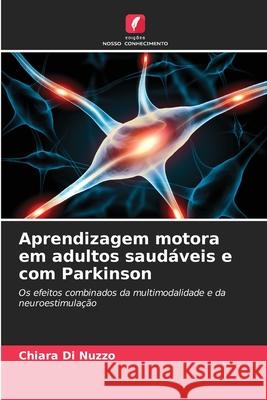 Aprendizagem motora em adultos saudáveis e com Parkinson Di Nuzzo, Chiara 9786200072580