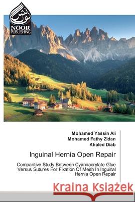 Inguinal Hernia Open Repair Ali, Mohamed Yassin 9786200076199 Noor Publishing