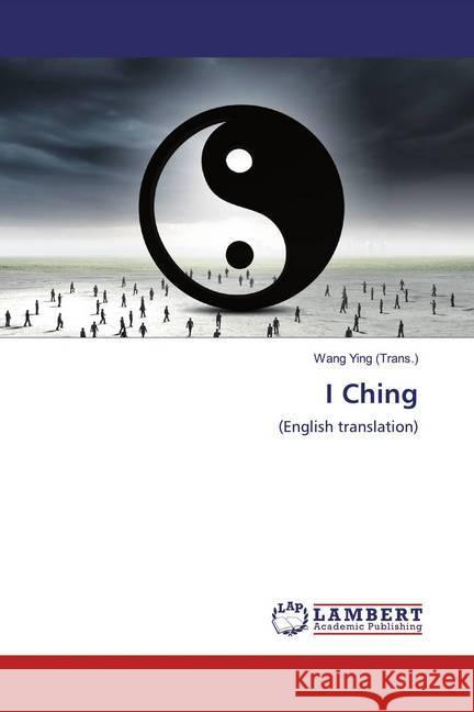 I Ching : (English translation) Ying (Trans.), Wang 9786200077776