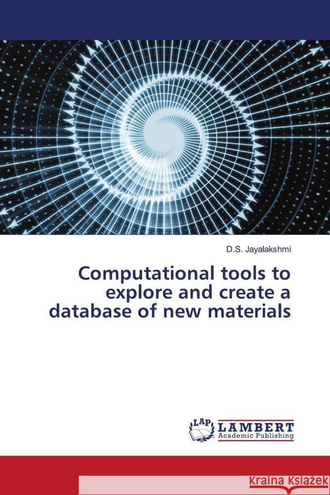 Computational tools to explore and create a database of new materials Jayalakshmi, D.S. 9786200077967