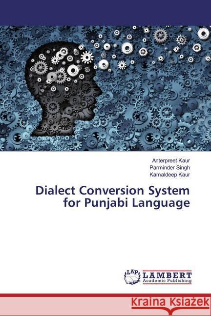 Dialect Conversion System for Punjabi Language Kaur, Anterpreet; Singh, Parminder; Kaur, Kamaldeep 9786200078186