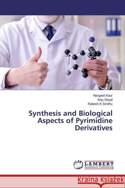 Synthesis and Biological Aspects of Pyrimidine Derivatives Kaur, Navgeet; Goyal, Anju; Sindhu, Rakesh K 9786200078193