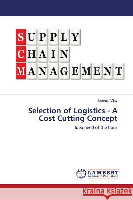 Selection of Logistics - A Cost Cutting Concept Vijay, Neeraja 9786200078476