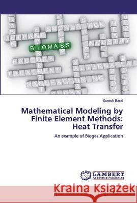 Mathematical Modeling by Finite Element Methods: Heat Transfer Baral, Suresh 9786200078667 LAP Lambert Academic Publishing