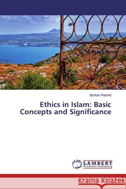 Ethics in Islam: Basic Concepts and Significance Rashid, Burhan 9786200078773