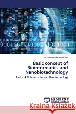 Basic concept of Bioinformatics and Nanobiotechnology Mohammad Nadeem Khan 9786200078827