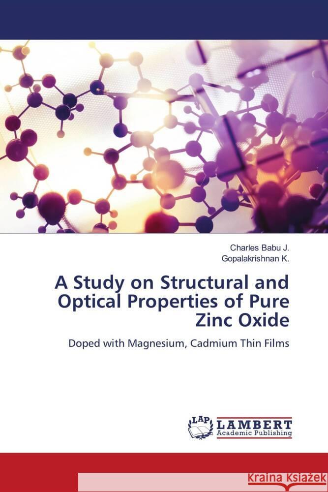 A Study on Structural and Optical Properties of Pure Zinc Oxide J., Charles Babu, K., Gopalakrishnan 9786200078872 LAP Lambert Academic Publishing