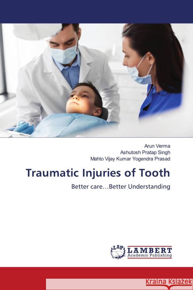 Traumatic Injuries of Tooth Verma, Arun, Singh, Ashutosh Pratap, Yogendra Prasad, Mahto Vijay Kumar 9786200079077