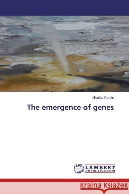 The emergence of genes Carels, Nicolas 9786200079176