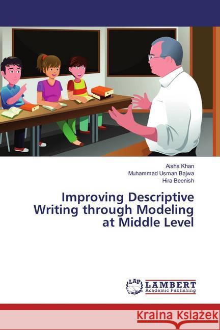 Improving Descriptive Writing through Modeling at Middle Level Khan, Aisha; Bajwa, Muhammad Usman; Beenish, Hira 9786200079237 LAP Lambert Academic Publishing