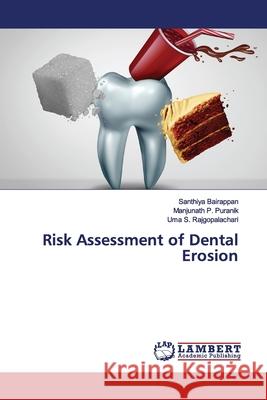 Risk Assessment of Dental Erosion Bairappan, Santhiya; Puranik, Manjunath P.; Rajgopalachari, Uma S. 9786200079572