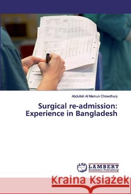 Surgical re-admission: Experience in Bangladesh Chowdhury, Abdullah Al Mamun 9786200079817