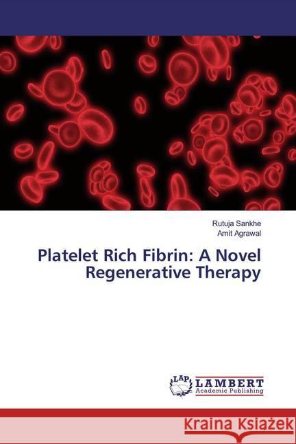 Platelet Rich Fibrin: A Novel Regenerative Therapy Sankhe, Rutuja; Agrawal, Amit 9786200079909 LAP Lambert Academic Publishing